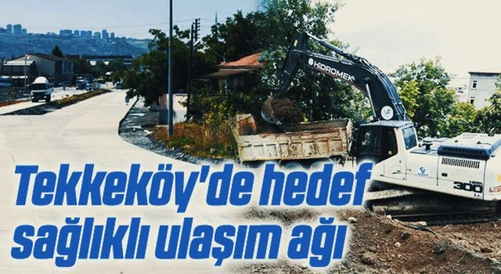 Tekkeköy'de hedef sağlıklı ulaşım ağı