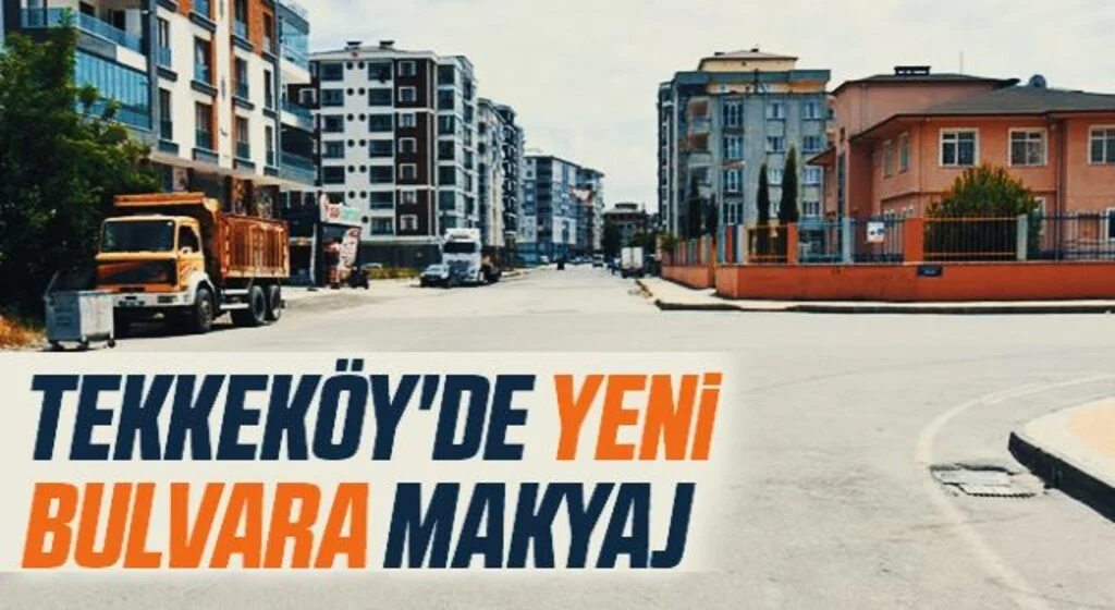 Tekkeköy'de yeni bulvara makyaj