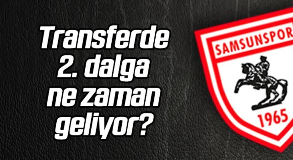 Transferde 2. dalga ne zaman başlıyor?