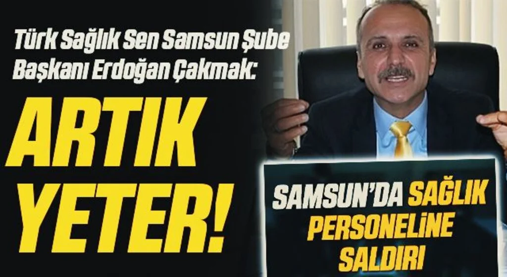 Türk Sağlık Sen Samsun Şube Başkanı Erdoğan Çakmak: Artık yeter!