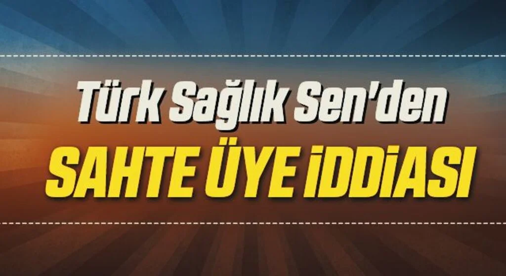 Türk Sağlık Sen'den SAHTE ÜYE İDDİASI 