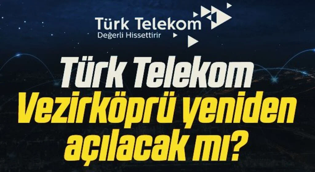 Türk Telekom Vezirköprü yeniden açılacak mı?