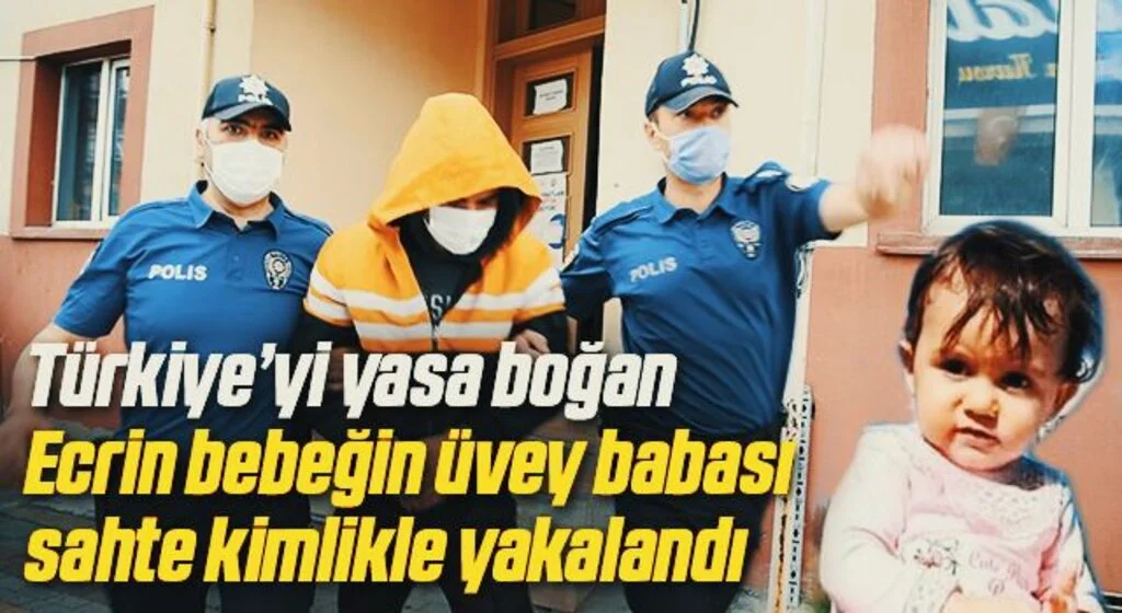 Türkiye’yi yasa boğan Ecrin bebeğin üvey babası sahte kimlikle yakalandı