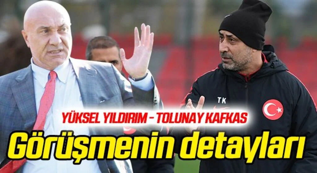 Yıldırım ile Kafkas görüşmesinin detayları