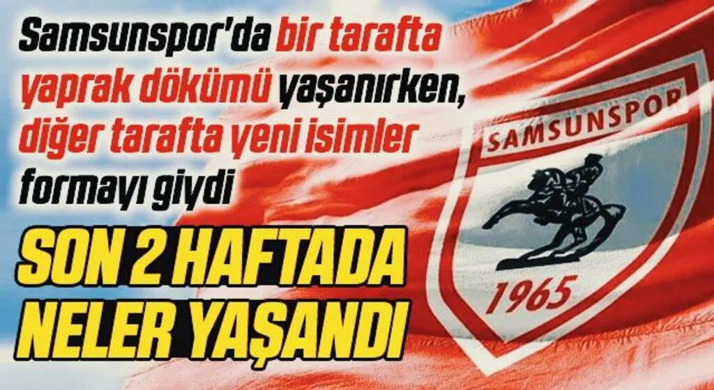 Yılport Samsunspor'da Son 2 Haftada Neler Yaşandı?