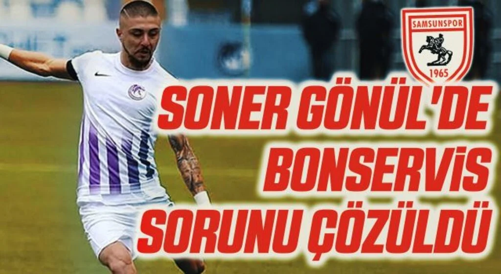 Yılport Samsunspor'un Prensipte Anlaştığı Soner Gönül'de bonservis sorunu çözüldü