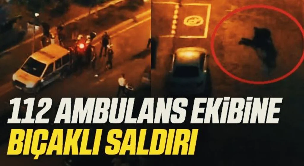 112 ambulans ekibi bıçaklı saldırıya uğradı: 2 gözaltı