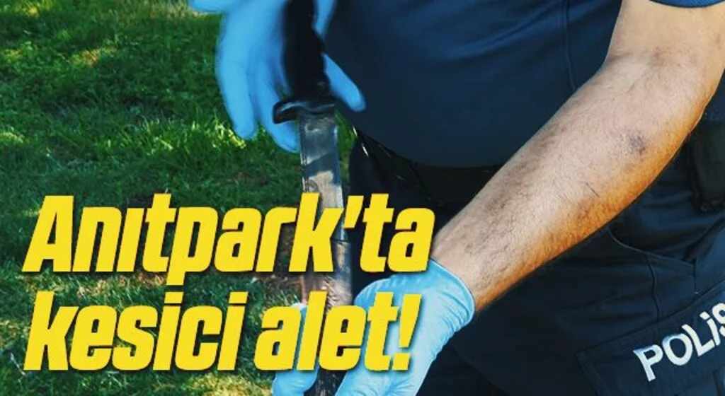 Anıtpark'ta kesici alet!