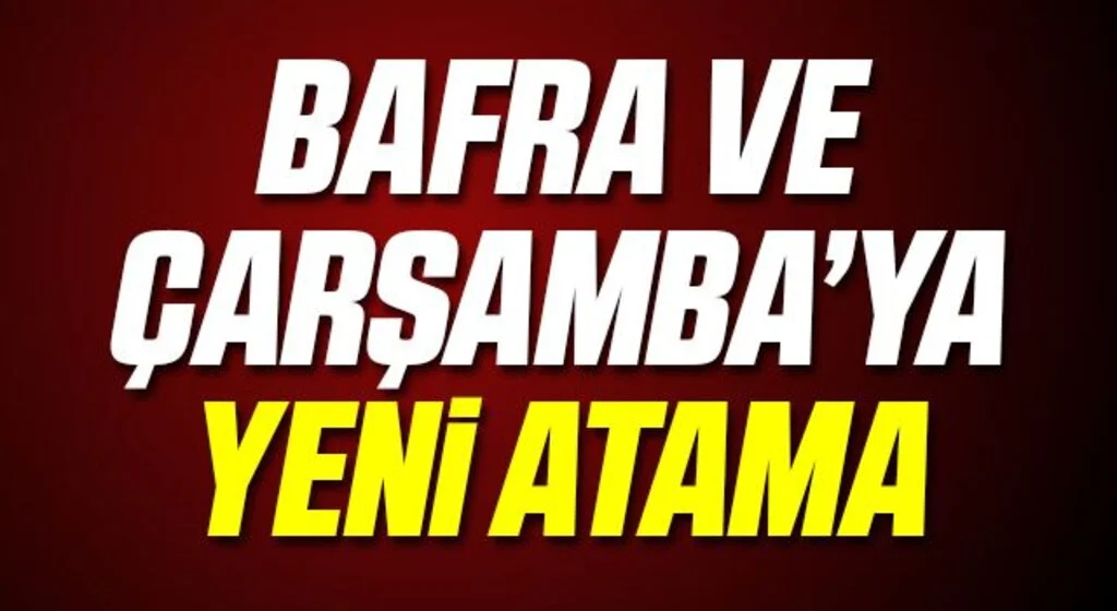Bafra ve Çarşamba Devlet Hastanesi'ne Yeni Başhekim Atandı