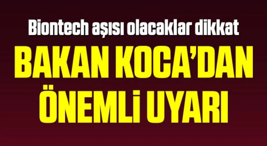 Bakan Koca'dan Biontech aşısı olacaklara kritik uyarı