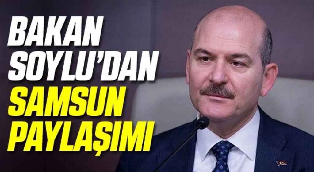 Bakan Soylu’dan Samsun paylaşımı