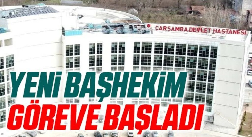 Çarşamba Devlet'te Başhekim Uğur Sezgin göreve başladı