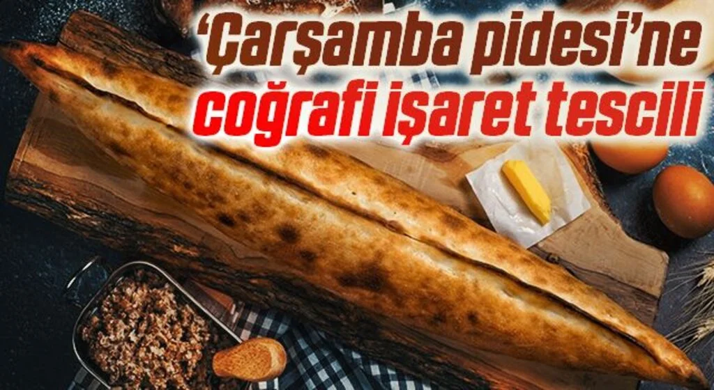 ‘Çarşamba pidesi’ne coğrafi işaret tescili