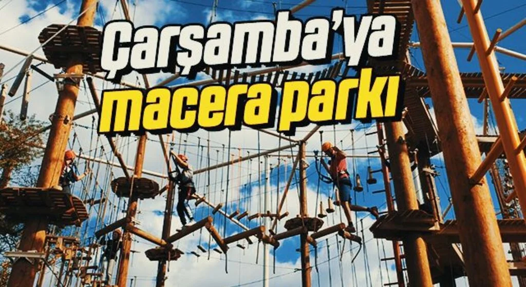 Çarşamba’ya macera parkı