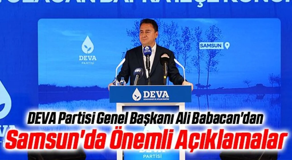 DEVA Partisi Genel Başkanı Ali Babacan'dan Samsun'da Önemli Açıklamalar