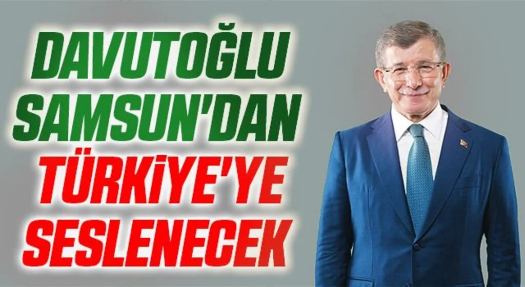 Gelecek Partisi Genel Başkanı Ahmet Davutoğlu Samsun'dan Türkiye'ye Seslenecek