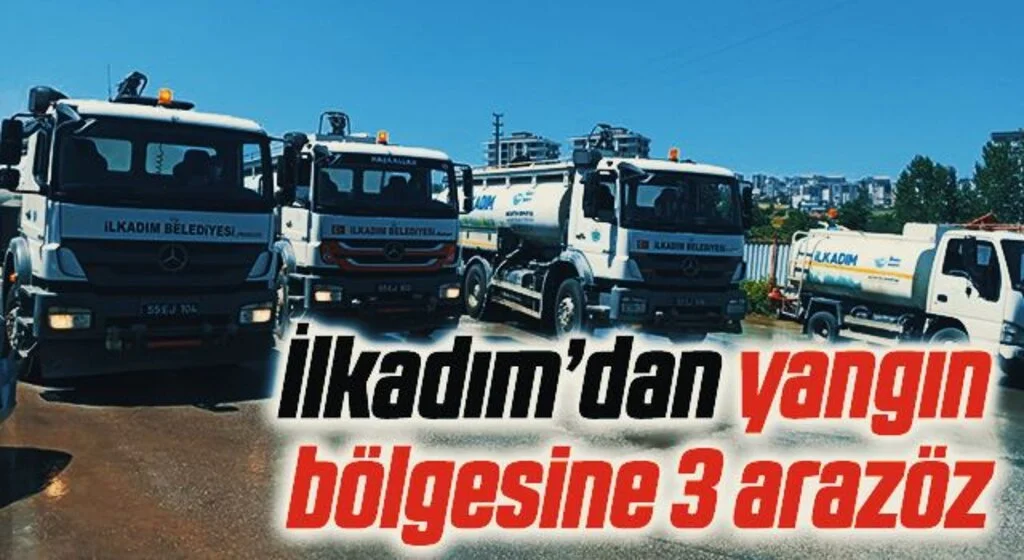 İlkadım Belediyesi yangın bölgesine 3 arazöz gönderdi