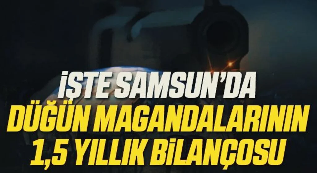 İşte Samsun'da Düğün Magandalarının 1,5 Yıllık Bilançosu