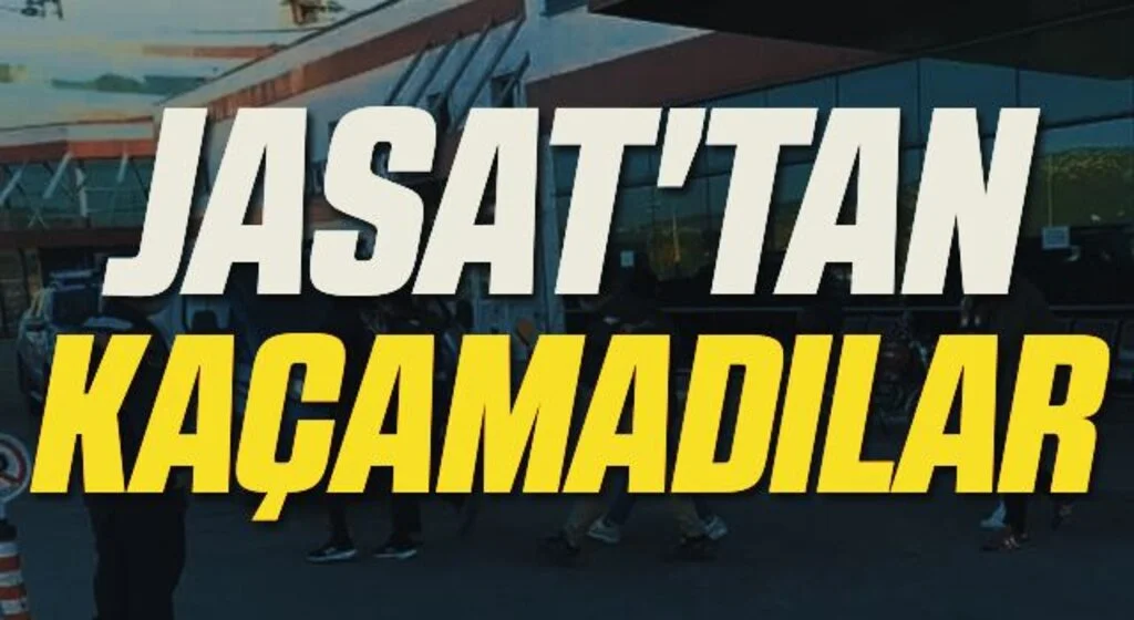 JASAT'tan kaçamadılar