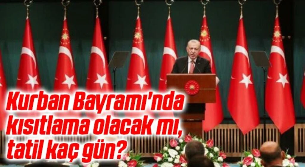 Kabine toplanıyor! Kurban Bayramı’nda kısıtlama olacak mı, tatil kaç gün?