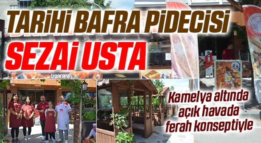Kamelya altında açık havada ferah konseptiyle! Tarihi Bafra Pidecisi Sezai Usta