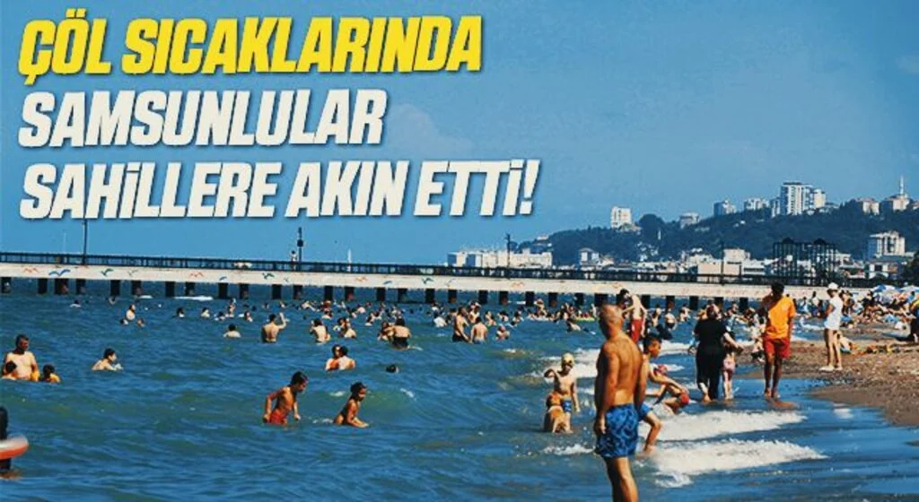 Kavurucu sıcaklarda Samsun'da vatandaşlar sahillere akın etti