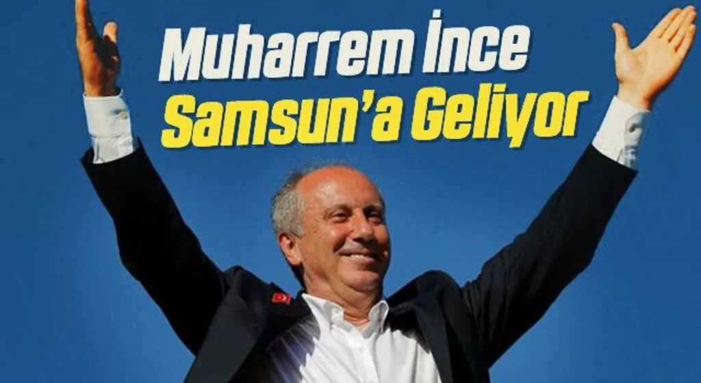 Memleket Partisi Genel Başkanı Muharrem İnce Samsun'a Geliyor!