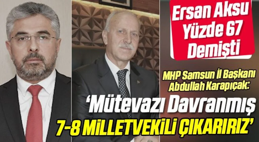 MHP Samsun İl Başkanı Karapıçak: Mütevazı Davranmış 7-8 Milletvekili Çıkarırız
