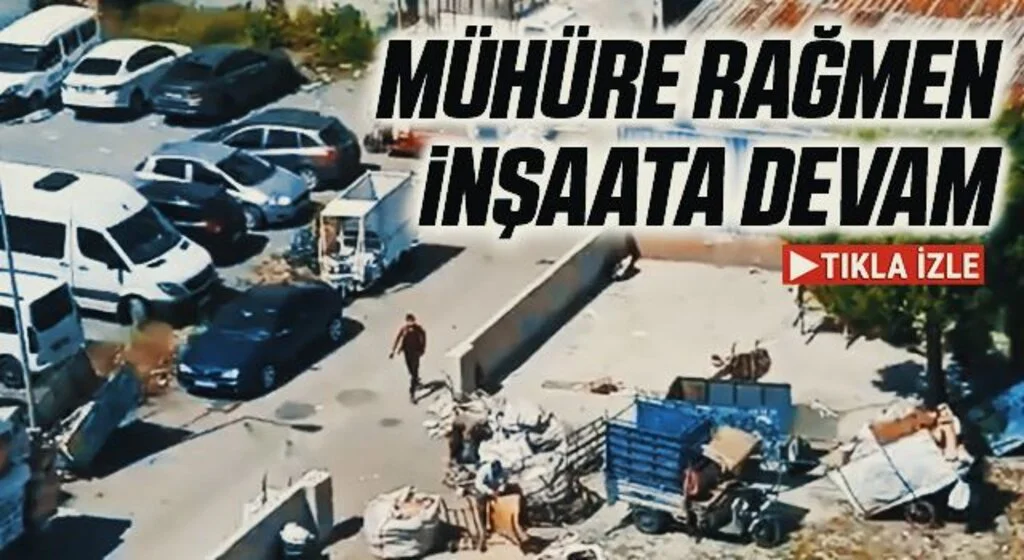 Mühüre Rağmen İnşaata Devam