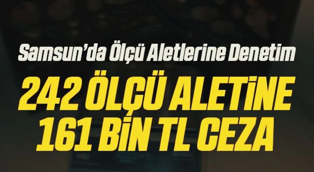 Ölçü aletleri denetimleri: Uygunsuz bulunanlara 161 bin TL ceza