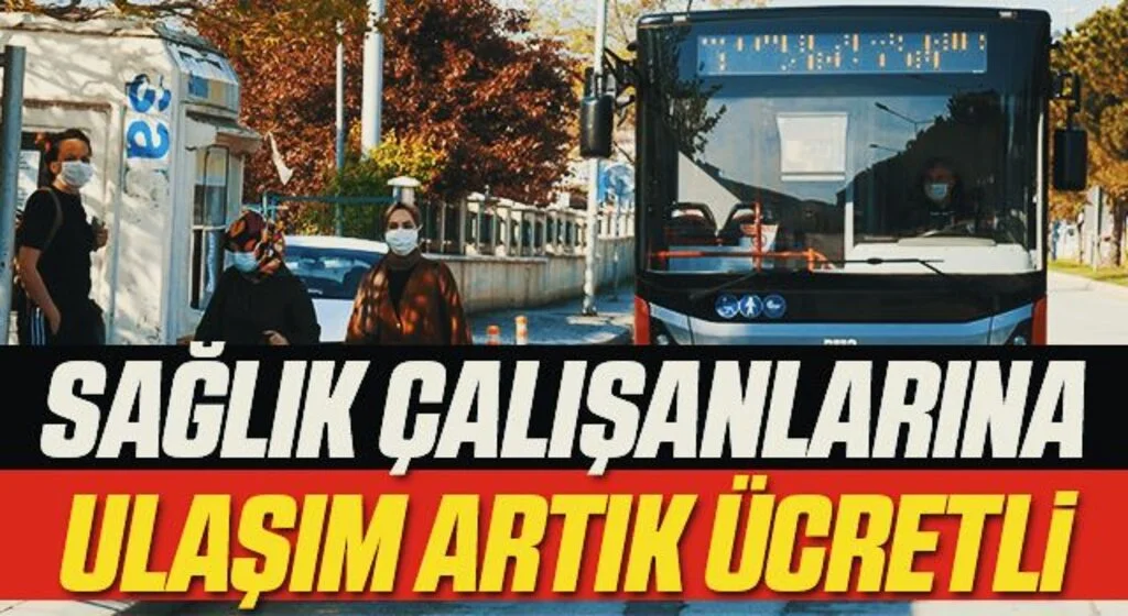Sağlık çalışanlarına ulaşım artık ücretli