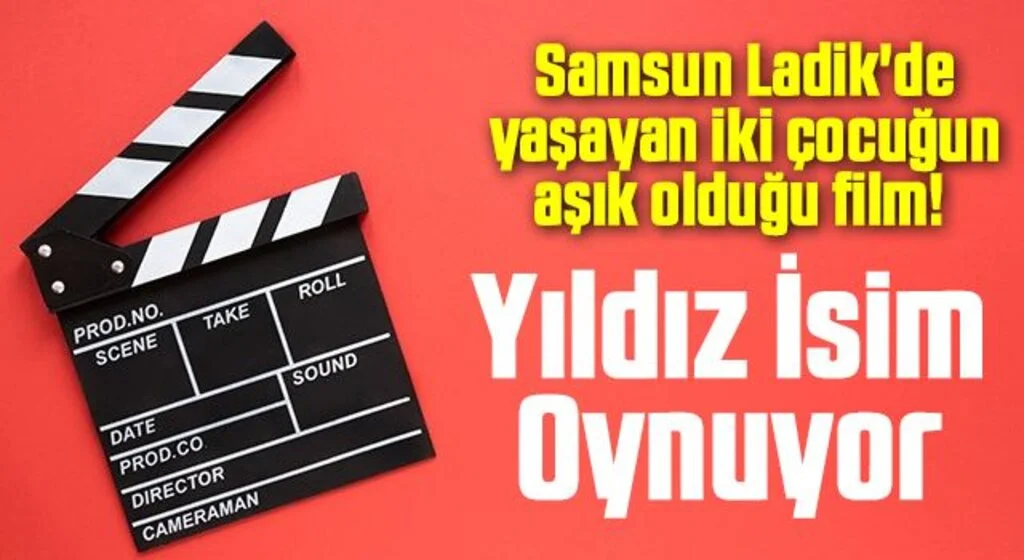 Samsun Ladik'de yaşayan iki çocuğun aşık olduğu film! Yıldız İsim Oynuyor