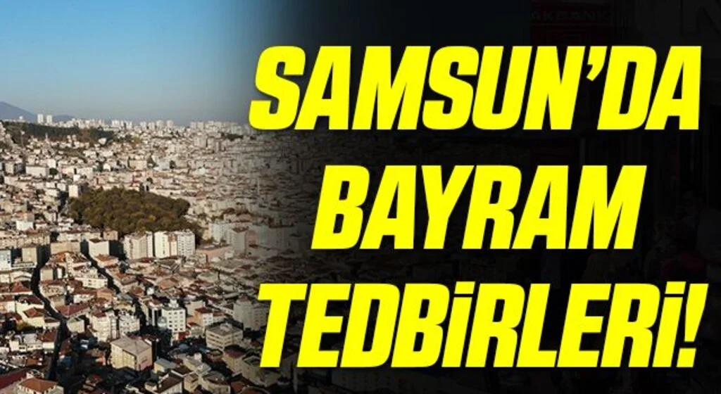 Samsun Valiliği’nden bayram tedbirleri