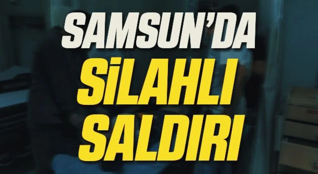 Samsun'da 17 yaşındaki genç silahlı saldırıda yaralandı