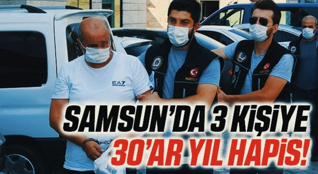 Samsun'da 3 kişiye uyuşturucu ticaretinden 30'ar yıl hapis