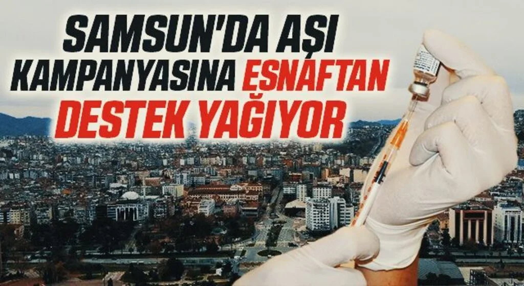 Samsun'da aşı kampanyasına esnaftan destek yağıyor