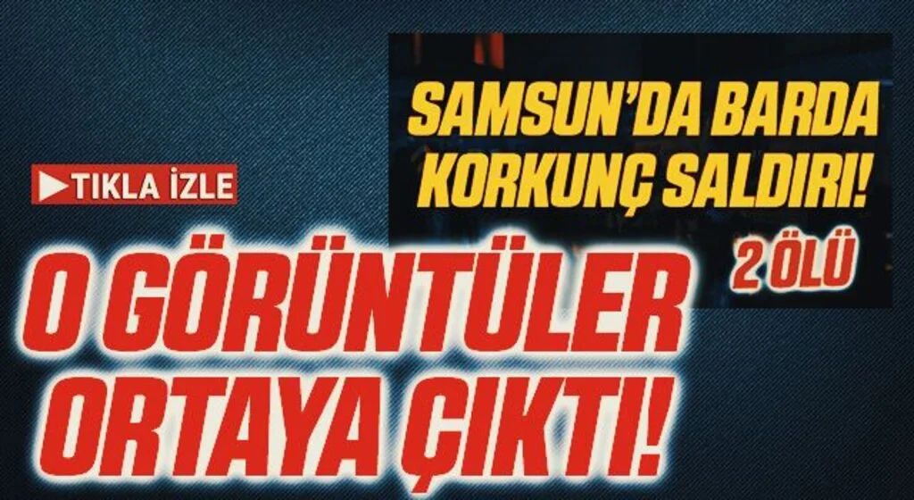 Samsun’da barda silahlı saldırıda 2 kişi ölmüştü! O Görüntüler Ortaya Çıktı