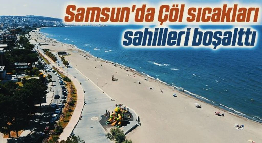 Samsun'da Çöl sıcakları sahilleri boşalttı 