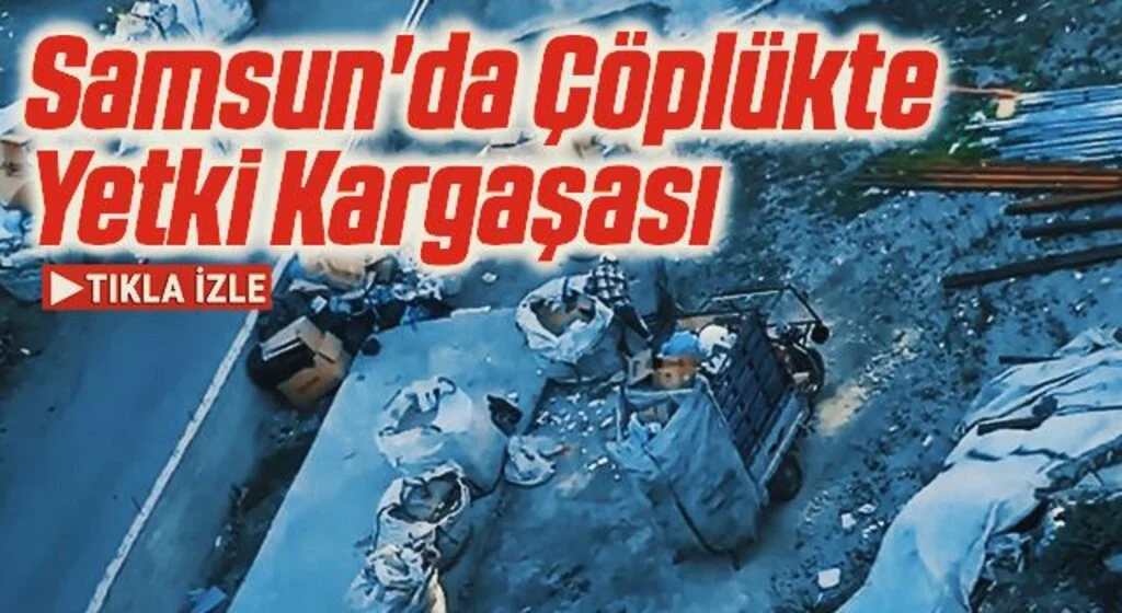 Samsun'da Çöplükte Yetki Kargaşası