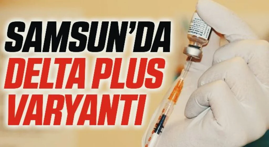 Samsun'da Delta Plus Varyantı! Prof. Dr. Şevket Özkaya'dan Açıklama