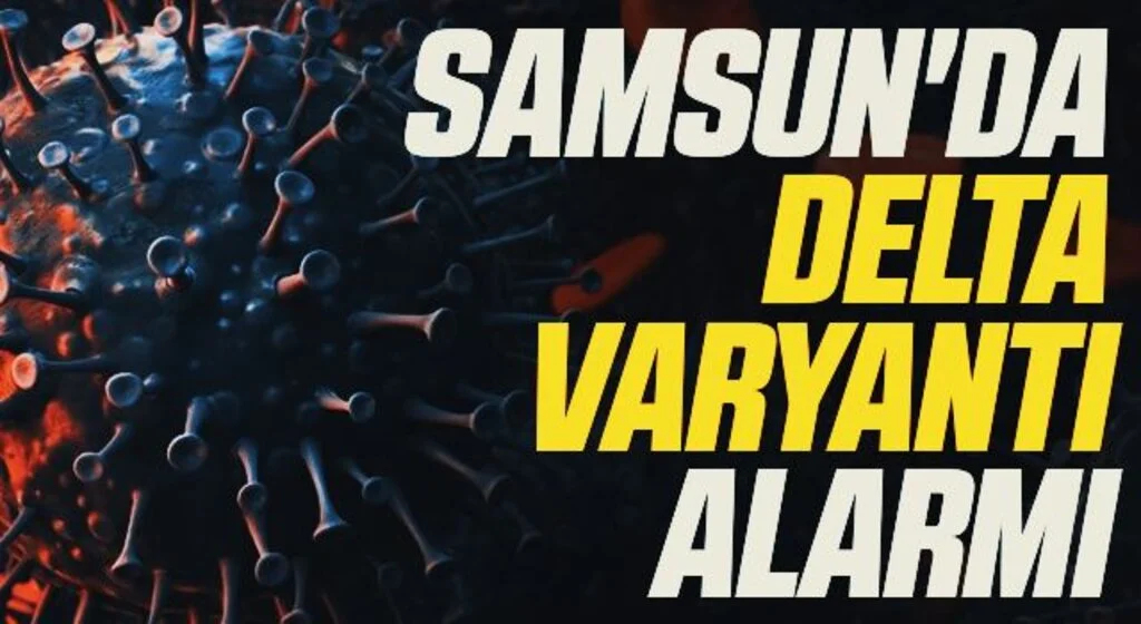 Samsun'da delta varyantı alarmı
