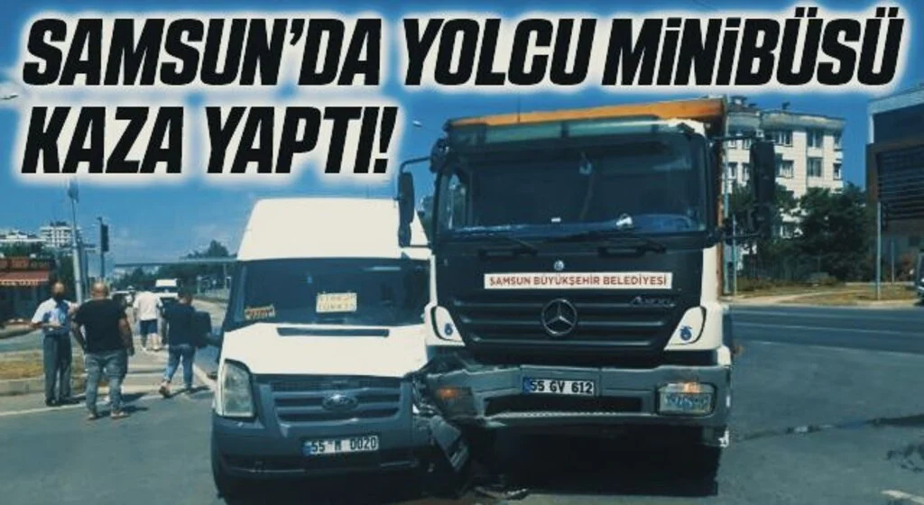 Samsun'da dolmuş minibüs ile kamyon çarpıştı: 2 yaralı