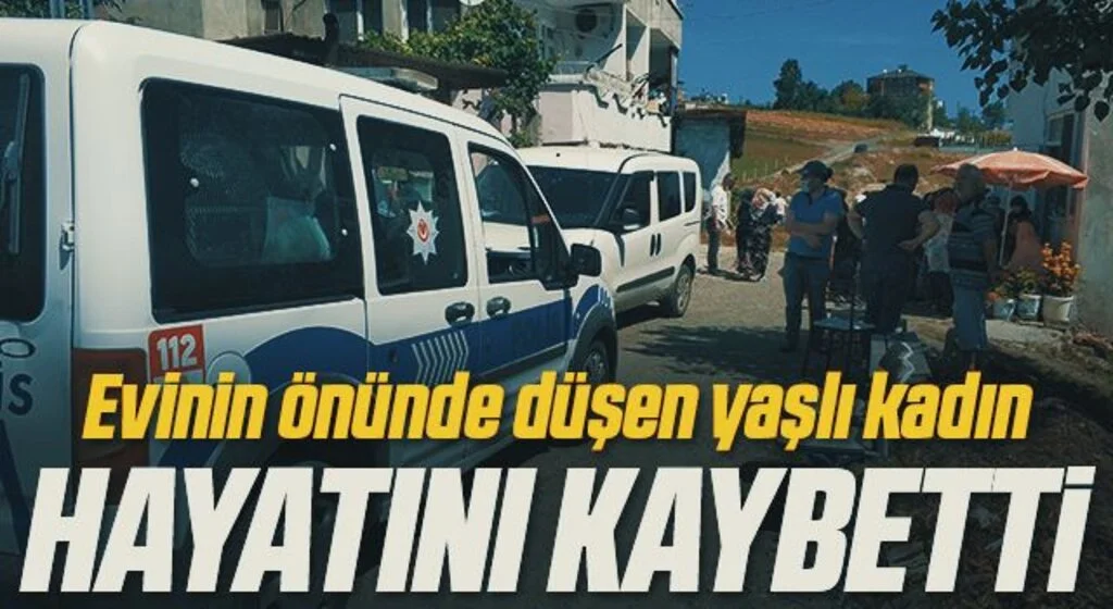 Samsun'da evinin önünde düşen yaşlı kadın hayatını kaybetti