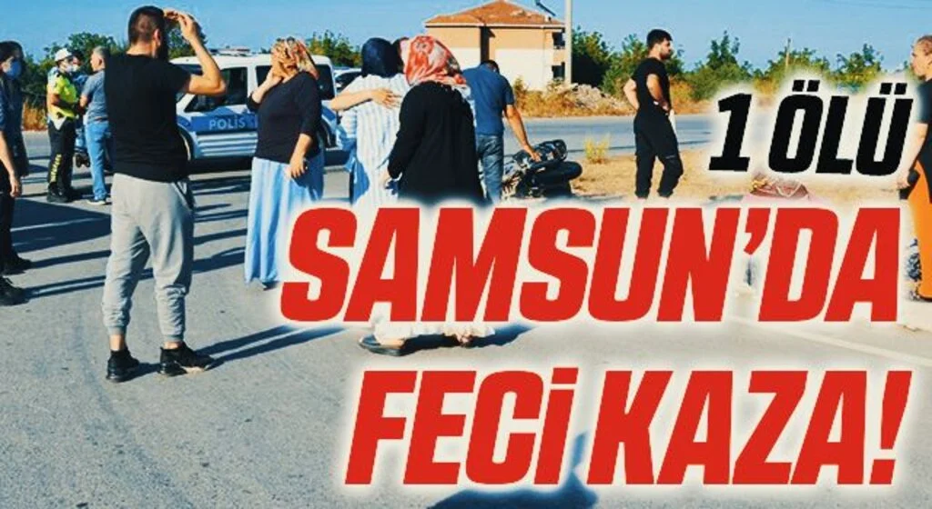 Samsun'da Feci Kaza! 1 Ölü