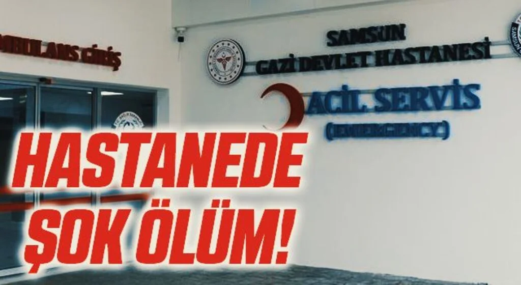 Samsun'da Hastanede Şok Ölüm!