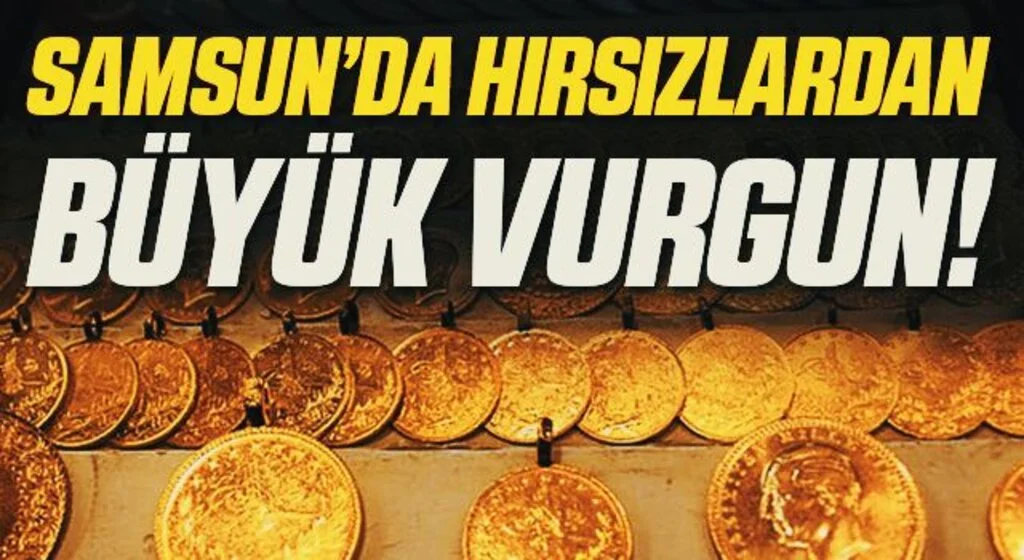 Samsun'da Hırsızlardan Büyük Vurgun!