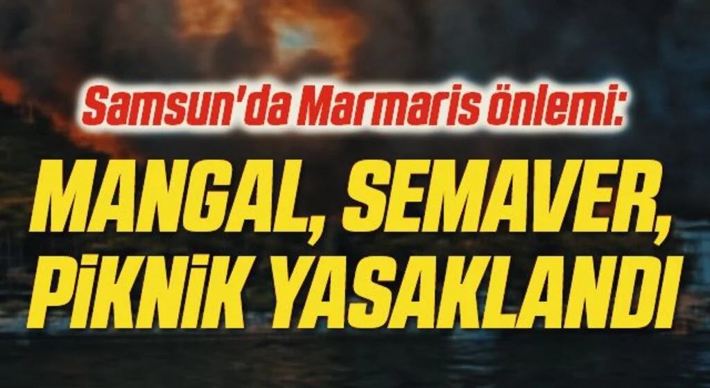 Samsun'da Marmaris önlemi: Mangal, semaver, piknik yasaklandı
