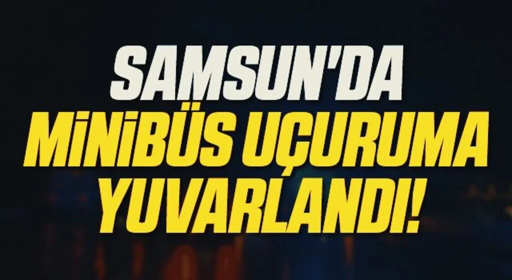 Samsun'da Minibüs Uçuruma Yuvarlandı!