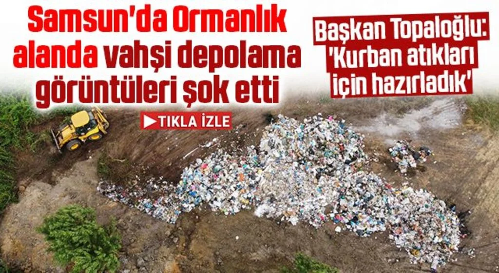 Samsun'da Ormanlık alanda vahşi depolama görüntüleri şok etti! Başkan Topaloğlu: 'Kurban atıkları için hazırladık'