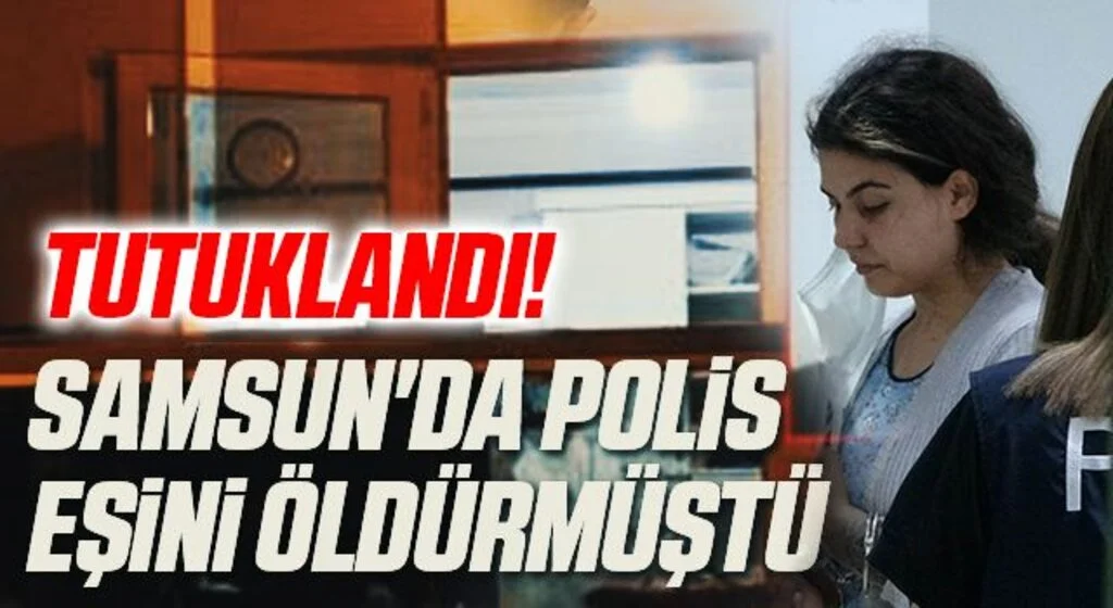 Samsun'da Polis olan kocasını öldüren kadın tutuklandı